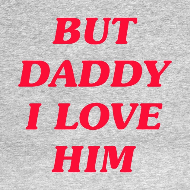 But Daddy I Love Him by LadyOfCoconuts